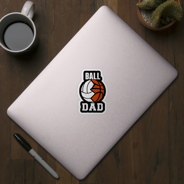 Mens ball dad funny volleyball basketball dad by Tianna Bahringer